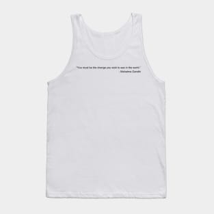 You must be the change you wish to see in the world - Mahatma Gandhi Inspirational Quote Shirt Tank Top